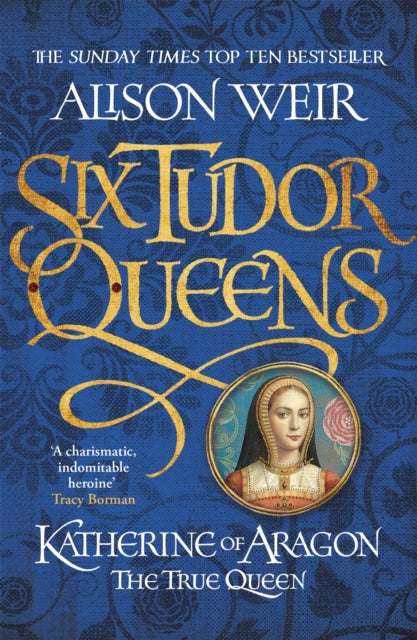 Six Tudor Queens: Katherine of Aragon, The True Queen : Six Tudor Queens 1-9781472227515