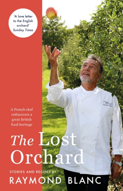 The Lost Orchard : A French chef rediscovers a great British food heritage. Foreword by HRH The Prince of Wales-9781472267597