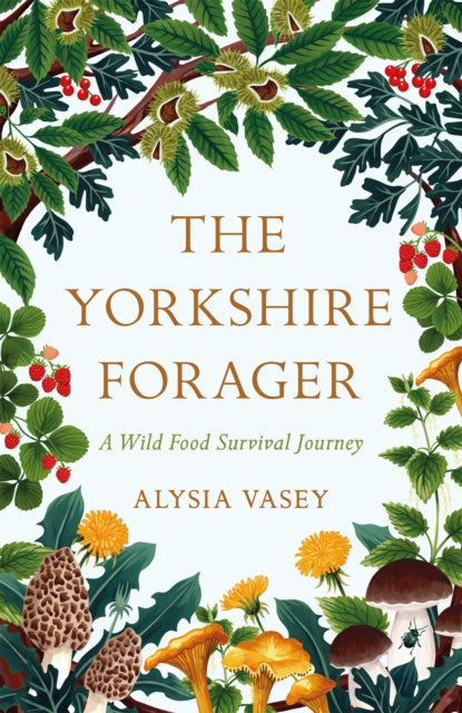 The Yorkshire Forager : A Wild Food Survival Journey-9781472269126
