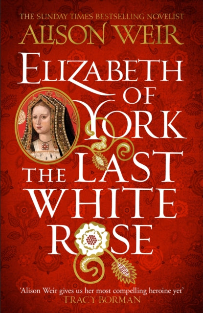 Elizabeth of York: The Last White Rose : Tudor Rose Novel 1-9781472278074