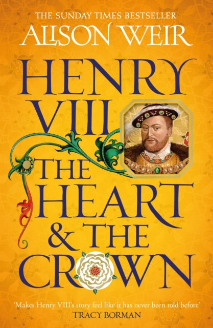 Henry VIII: The Heart and the Crown : 'this novel makes Henry VIIIs story feel like it has never been told before' (Tracy Borman)-9781472278111