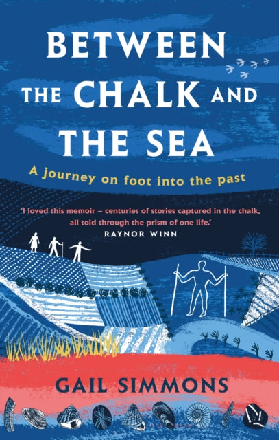 Between the Chalk and the Sea : A journey on foot into the past-9781472280275