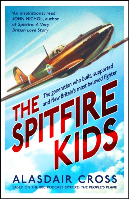 The Spitfire Kids : The generation who built, supported and flew Britain's most beloved fighter-9781472281968