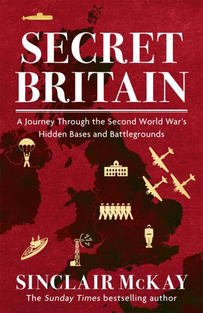 Secret Britain : A journey through the Second World War's hidden bases and battlegrounds-9781472284556