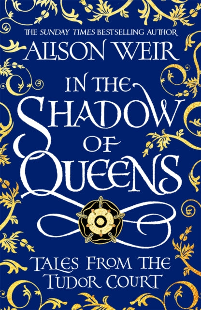 In the Shadow of Queens : Tales from the Tudor Court-9781472286291