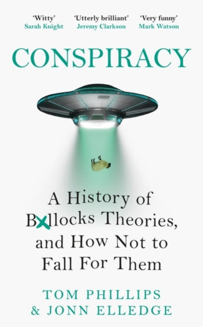 Conspiracy : A History of Boll*cks Theories, and How Not to Fall for Them-9781472286314