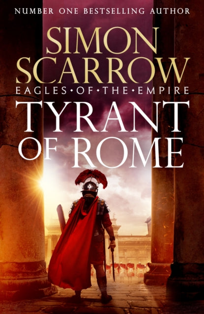Tyrant of Rome (Eagles of the Empire 24) : Macro and Cato are back - and Emperor Nero has a mission for them-9781472287243