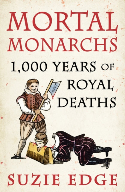 Mortal Monarchs : 1000 Years of Royal Deaths-9781472294227