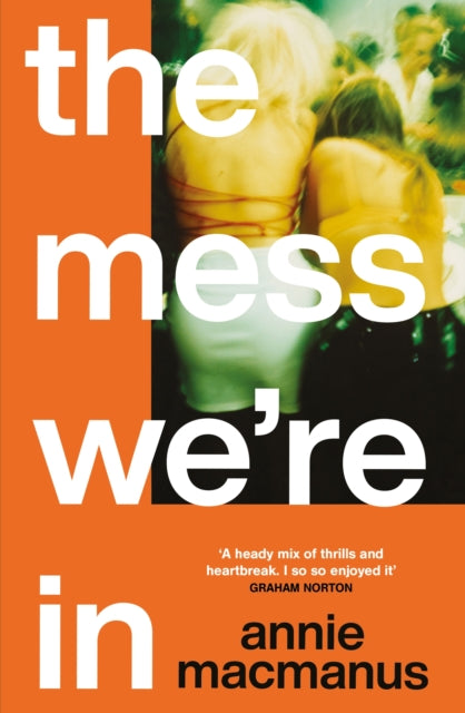 The Mess We're In : A beautifully nostalgic story of being young and hedonistic-9781472297129