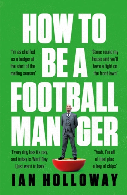 How to Be a Football Manager: Enter the hilarious and crazy world of the gaffer-9781472298591