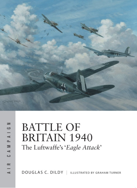 Battle of Britain 1940 : The Luftwaffe's 'Eagle Attack'-9781472820570