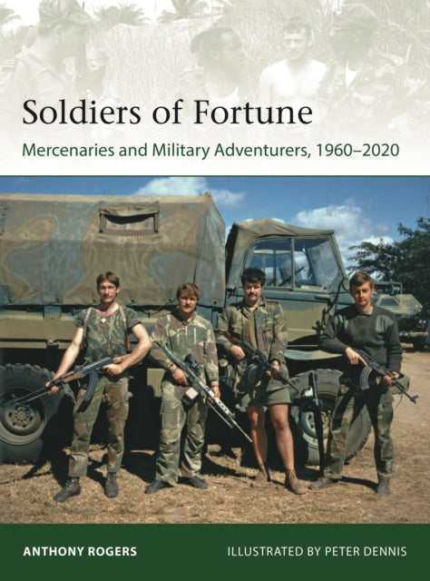 Soldiers of Fortune : Mercenaries and Military Adventurers, 1960-2020-9781472848017