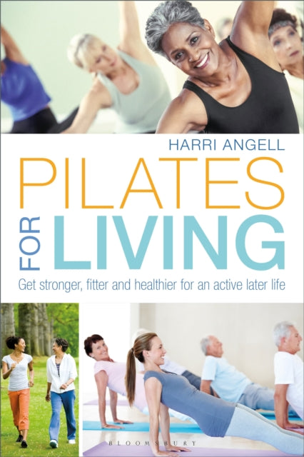 Pilates for Living : Get stronger, fitter and healthier for an active later life-9781472947789