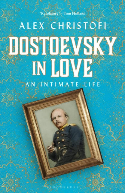 Dostoevsky in Love : An Intimate Life-9781472964694
