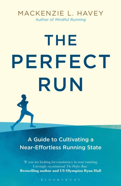 The Perfect Run : A Guide to Cultivating a Near-Effortless Running State-9781472968654