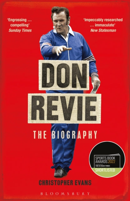 Don Revie : The Biography: Shortlisted for THE SUNDAY TIMES Sports Book Awards 2022-9781472973351
