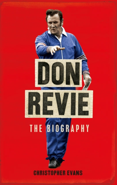 Don Revie: The Biography-9781472973368