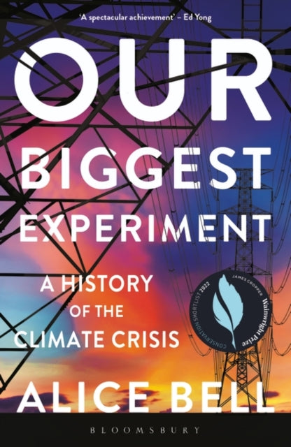 Our Biggest Experiment - SHORTLISTED FOR THE WAINWRIGHT PRIZE FOR CONSERVATION WRITING 2022 : A History of the Climate Crisis-9781472974785
