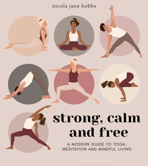 Strong, Calm and Free : A modern guide to yoga, meditation and mindful living-9781472979773