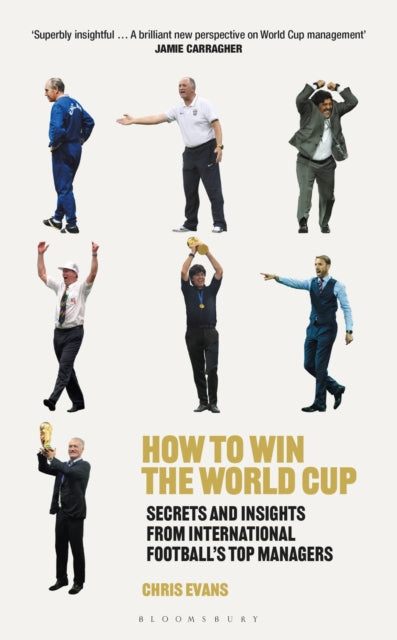How to Win the World Cup : Secrets and Insights from International Football's Top Managers-9781472990792