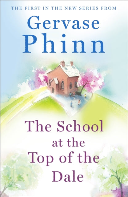 The School at the Top of the Dale : Book 1 in bestselling author Gervase Phinn's beautiful new Top of The Dale series-9781473650596