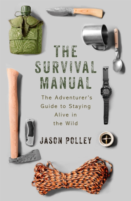 The Survival Manual : The adventurer's guide to staying alive in the wild-9781473674899