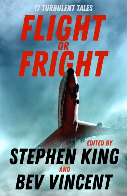 Flight or Fright : 17 Turbulent Tales Edited by Stephen King and Bev Vincent-9781473691582