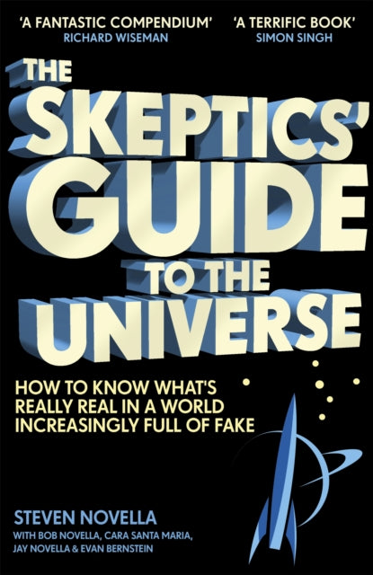 The Skeptics' Guide to the Universe : How To Know What's Really Real in a World Increasingly Full of Fake-9781473696426