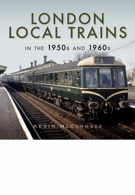 London Local Trains in the 1950s and 1960s-9781473827219