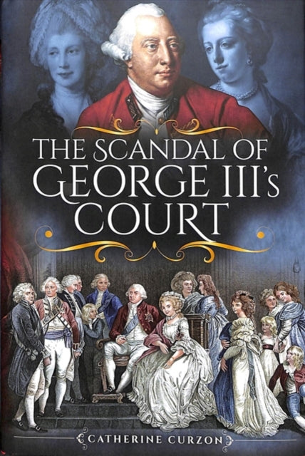 The Scandal of George III's Court-9781473872516