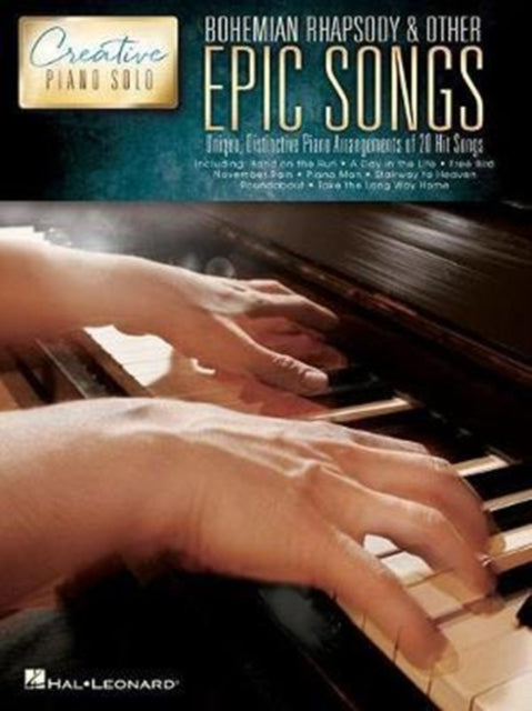 Bohemian Rhapsody and Other Epic Songs : Creative Piano Solo - Unique, Distinctive Piano Solo Arrangements of 20 Hit Songs-9781495074509