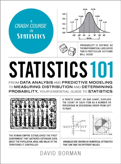 Statistics 101 : From Data Analysis and Predictive Modeling to Measuring Distribution and Determining Probability, Your Essential Guide to Statistics-9781507208175