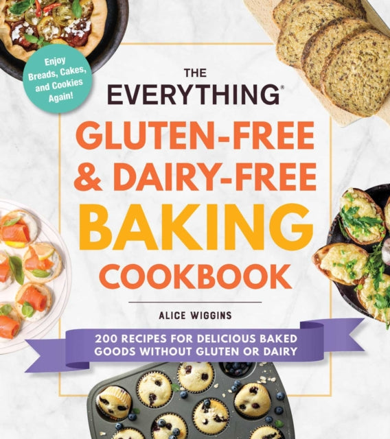 The Everything Gluten-Free & Dairy-Free Baking Cookbook : 200 Recipes for Delicious Baked Goods Without Gluten or Dairy-9781507216187