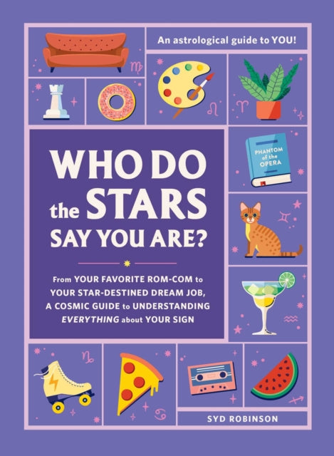 Who Do the Stars Say You Are? : From Your Favorite Rom-Com to Your Star-Destined Dream Job, a Cosmic Guide to Understanding Everything about Your Sign-9781507218419
