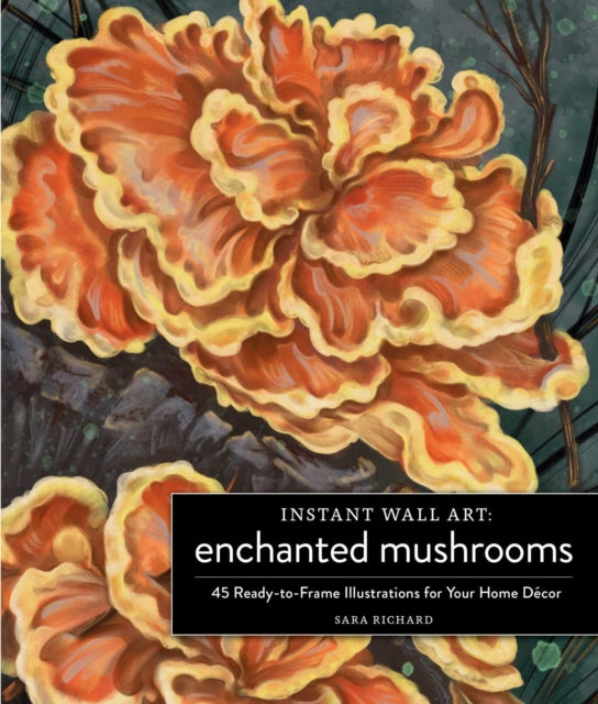 Instant Wall Art Enchanted Mushrooms : 45 Ready-to-Frame Illustrations for Your Home Decor-9781507220269