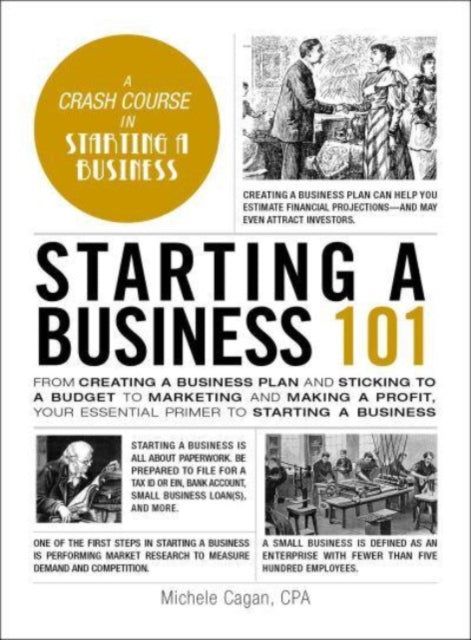 Starting a Business 101 : From Creating a Business Plan and Sticking to a Budget to Marketing and Making a Profit, Your Essential Primer to Starting a Business-9781507221228