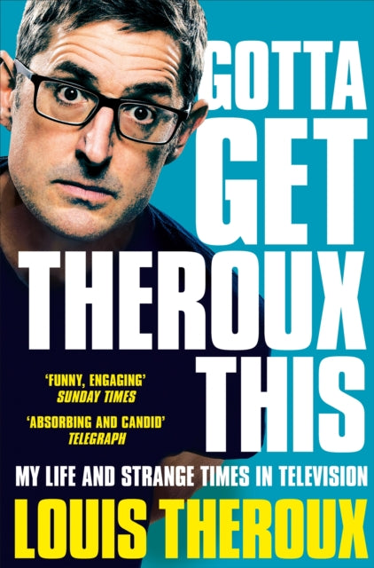 Gotta Get Theroux This : My life and strange times in television-9781509880393