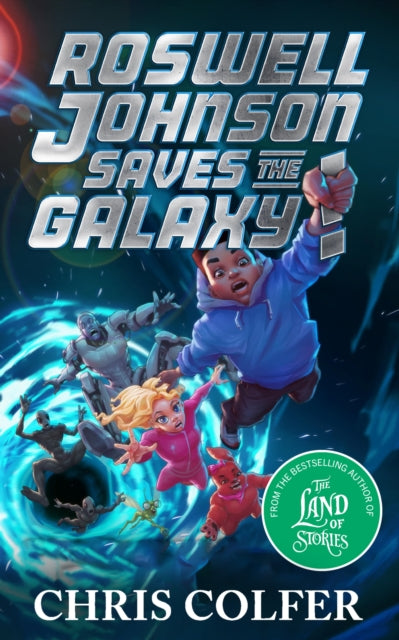 Roswell Johnson Saves the Galaxy! : Book 2: An action-packed adventure from the bestselling author of The Land of Stories-9781510202665