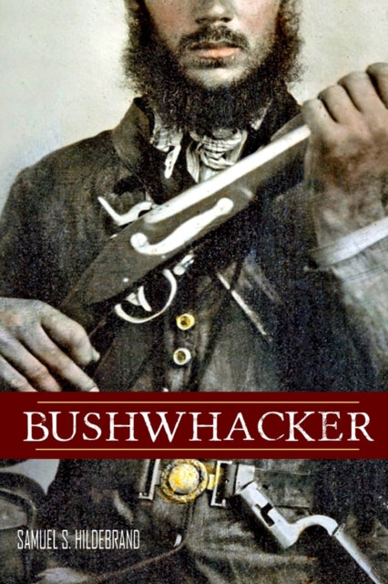 Bushwhacker : Autobiography of Samuel S. Hildebrand (Abridged, Annotated)-9781519041579