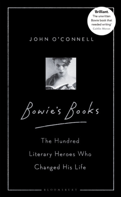 Bowie's Books : The Hundred Literary Heroes Who Changed His Life-9781526605801
