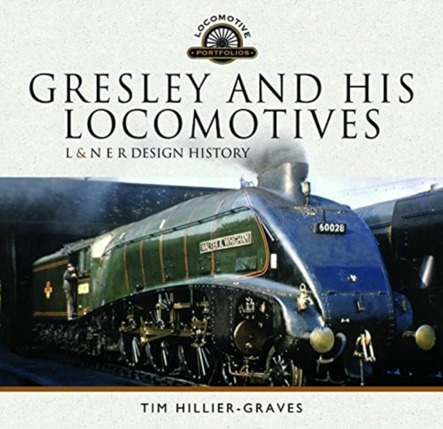 Gresley and his Locomotives : L & N E R Design History-9781526729934
