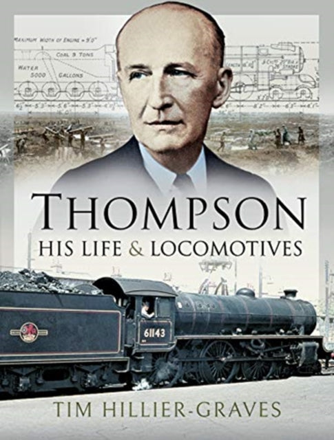 Thompson, His Life and Locomotives-9781526731166