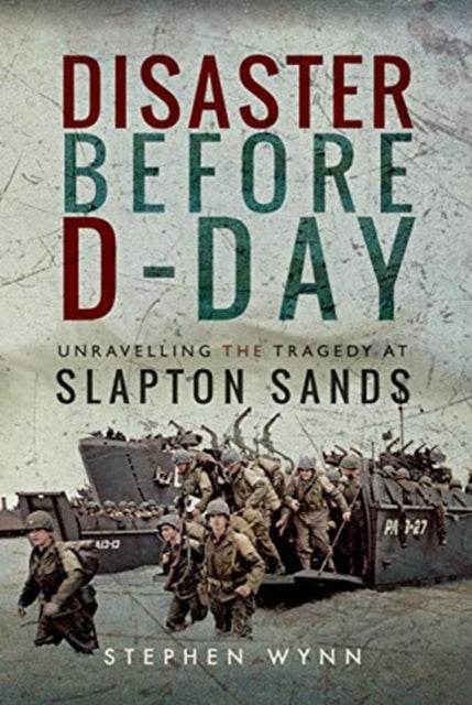 Disaster Before D-Day : Unravelling the Tragedy at Slapton Sands-9781526735119