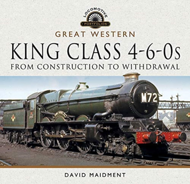 Great Western, King Class 4-6-0s : From Construction to Withdrawal-9781526739858