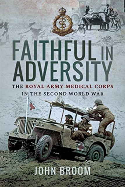 Faithful in Adversity : The Royal Army Medical Corps in the Second World War-9781526749550