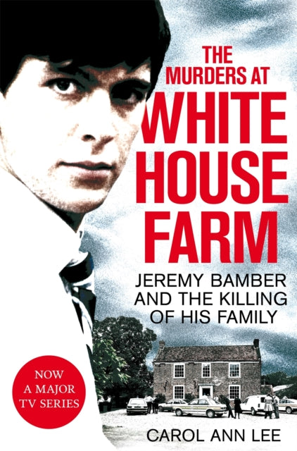The Murders at White House Farm : Jeremy Bamber and the killing of his family. The definitive investigation.-9781529013313