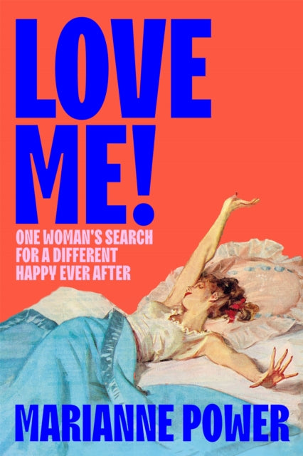 Love Me! : One woman’s search for a different happy ever after-9781529057881