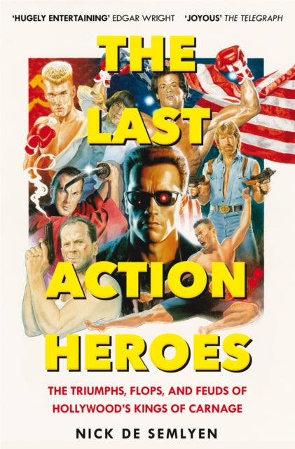 The Last Action Heroes : The Triumphs, Flops, and Feuds of Hollywood's Kings of Carnage-9781529058529