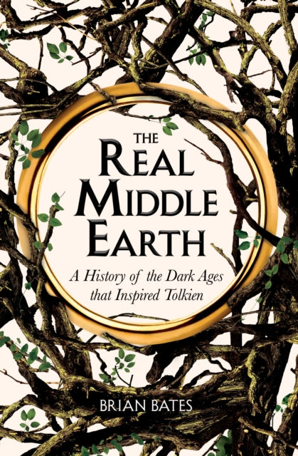 The Real Middle-Earth : A History of the Dark Ages that Inspired Tolkien-9781529059601