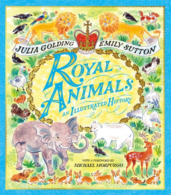 Royal Animals : A gorgeously illustrated history with a foreword by Sir Michael Morpurgo-9781529070361